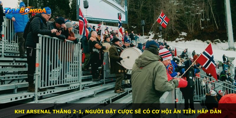 Khi Arsenal thắng 2-1, người đặt cược sẽ có cơ hội ăn tiền hấp dẫn