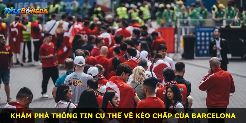 Khám phá thông tin cụ thể về kèo chấp của Barcelona