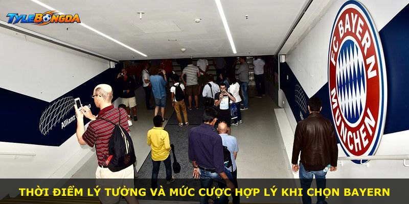 Thời điểm lý tưởng và mức cược hợp lý khi chọn Bayern