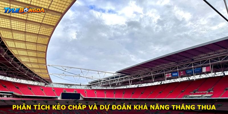 Phân tích kèo chấp và dự đoán khả năng thắng thua