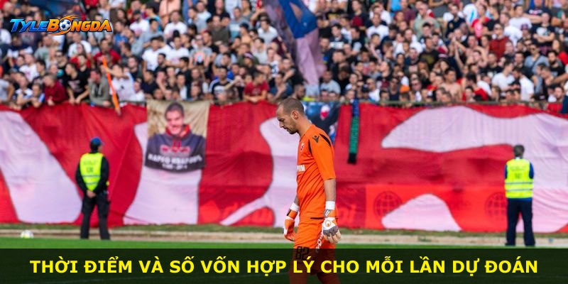 Thời điểm và số vốn hợp lý cho mỗi lần dự đoán