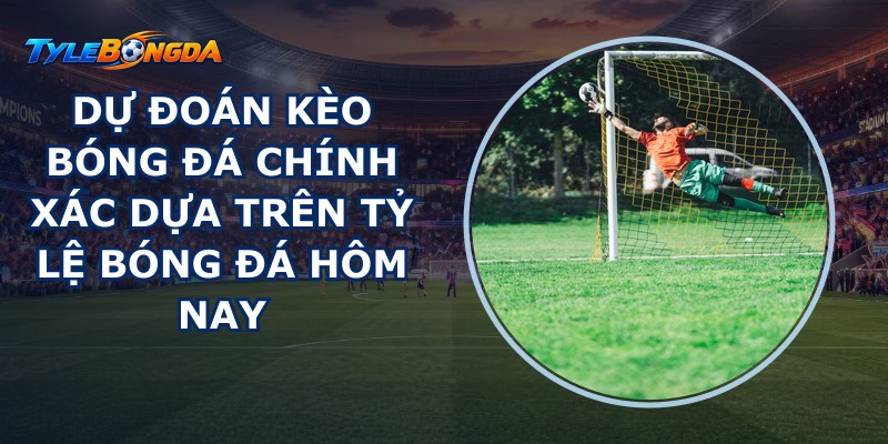 Dự đoán kèo bóng đá
