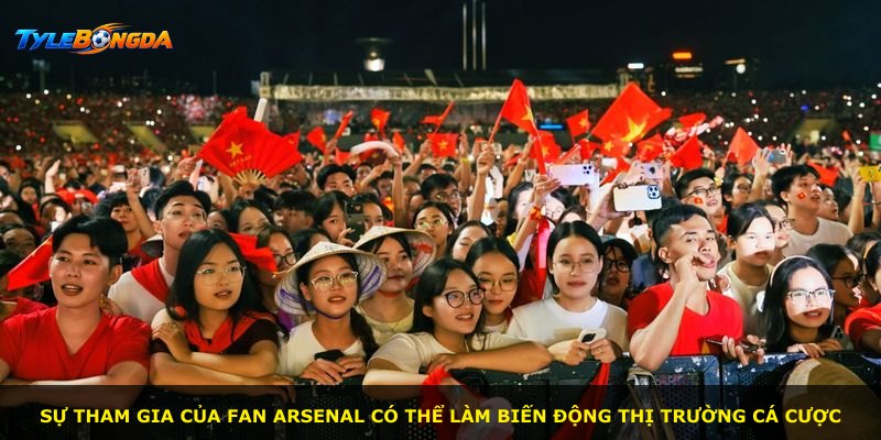 Sự tham gia của fan Arsenal có thể làm biến động thị trường cá cược