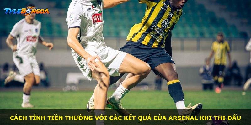 Cách tính tiền thưởng với các kết quả của Arsenal khi thi đấu