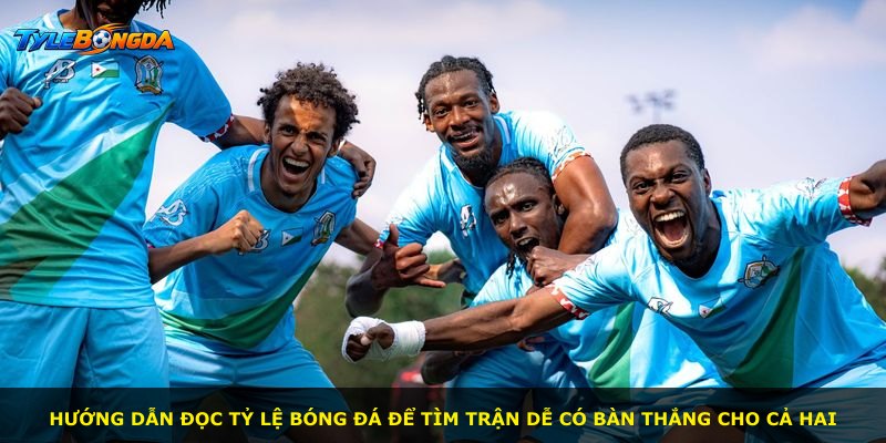 Hướng dẫn đọc tỷ lệ bóng đá để tìm trận dễ có bàn thắng cho cả hai