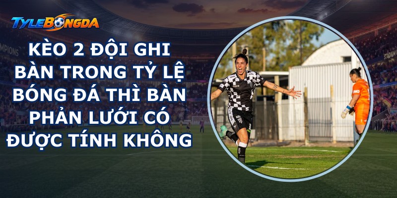 kèo 2 đội ghi bàn