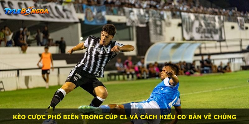 Kèo cược phổ biến trong Cúp C1 và cách hiểu cơ bản về chúng