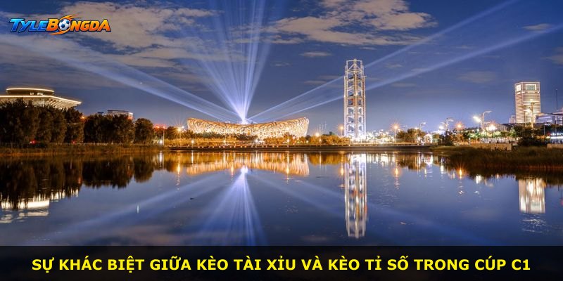 Sự khác biệt giữa kèo tài xỉu và kèo tỉ số trong Cúp C1