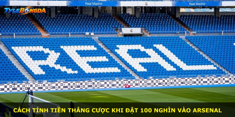 Cách tính tiền thắng cược khi đặt 100 nghìn vào Arsenal