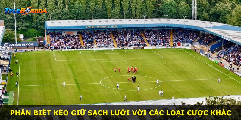Phân biệt kèo giữ sạch lưới với các loại cược khác