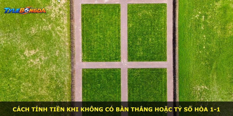 Cách tính tiền khi không có bàn thắng hoặc tỷ số hòa 1-1