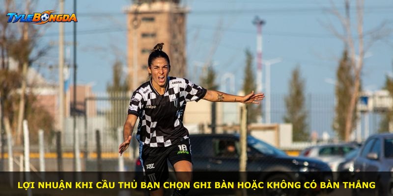 Lợi nhuận khi cầu thủ bạn chọn ghi bàn hoặc không có bàn thắng