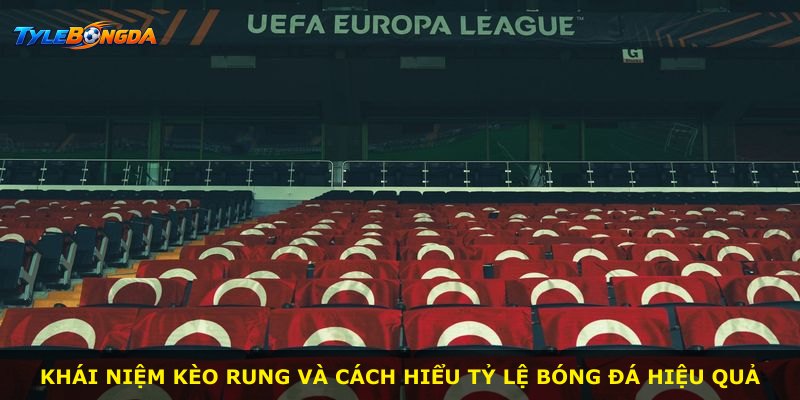 Khái niệm kèo rung và cách hiểu tỷ lệ bóng đá hiệu quả