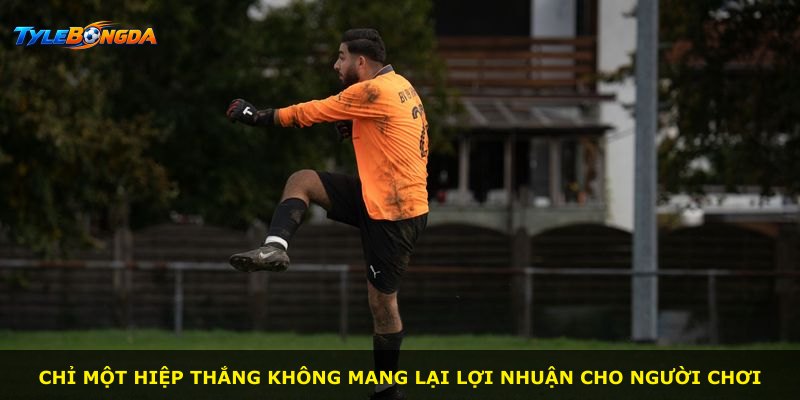 Chỉ một hiệp thắng không mang lại lợi nhuận cho người chơi