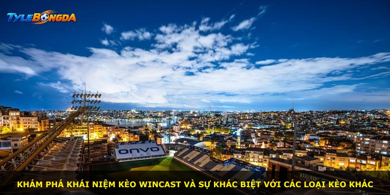 Khám phá khái niệm kèo Wincast và sự khác biệt với các loại kèo khác