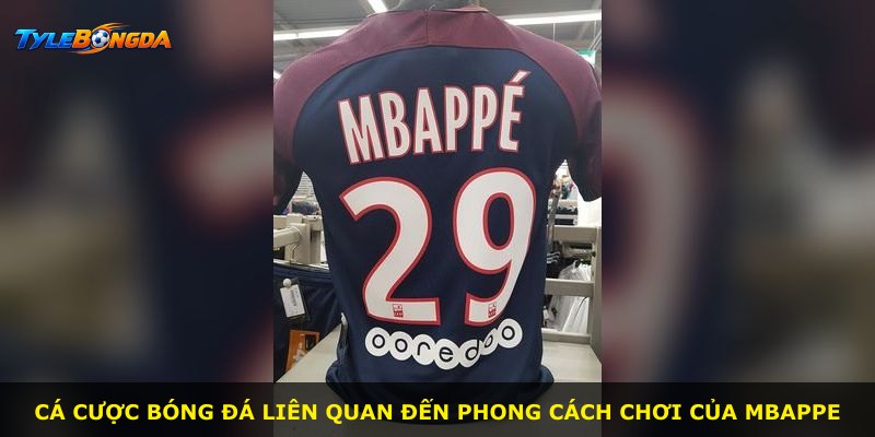 Cá cược bóng đá liên quan đến phong cách chơi của Mbappe