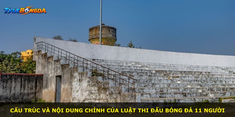 Cấu trúc và nội dung chính của luật thi đấu bóng đá 11 người