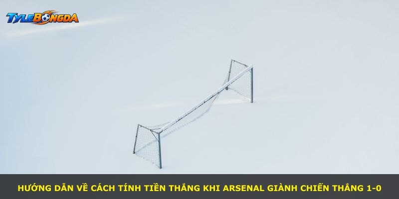 Hướng dẫn về cách tính tiền thắng khi Arsenal giành chiến thắng 1-0