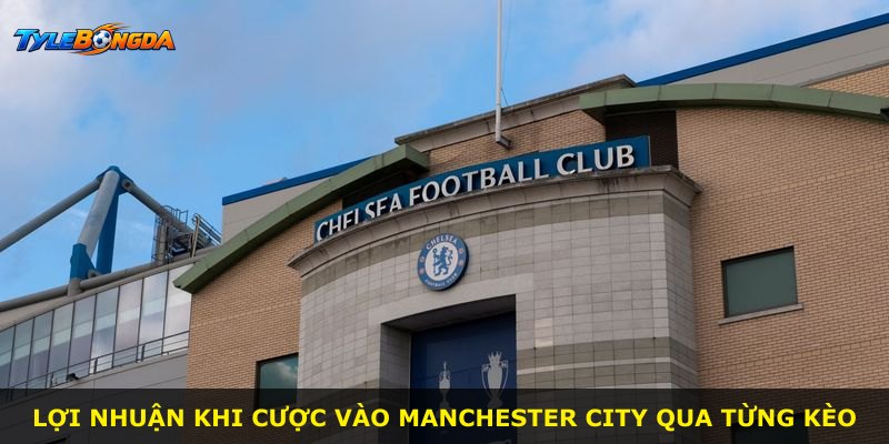 Lợi nhuận khi cược vào Manchester City qua từng kèo