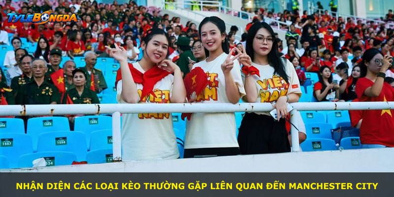 Nhận diện các loại kèo thường gặp liên quan đến Manchester City