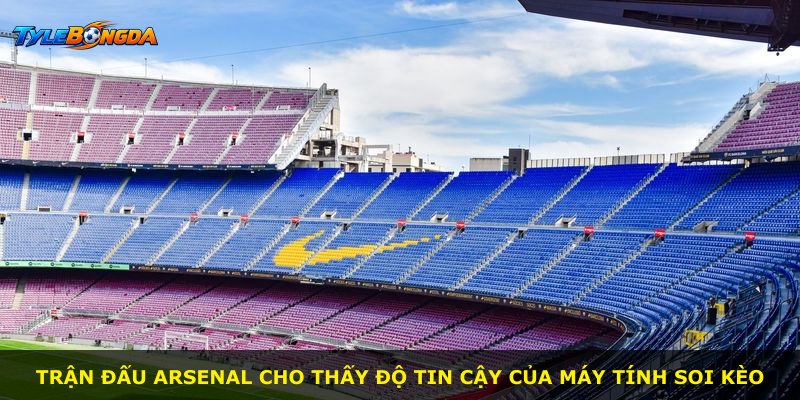 Trận đấu Arsenal cho thấy độ tin cậy của máy tính soi kèo