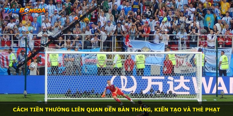 Cách tiền thưởng liên quan đến bàn thắng, kiến tạo và thẻ phạt