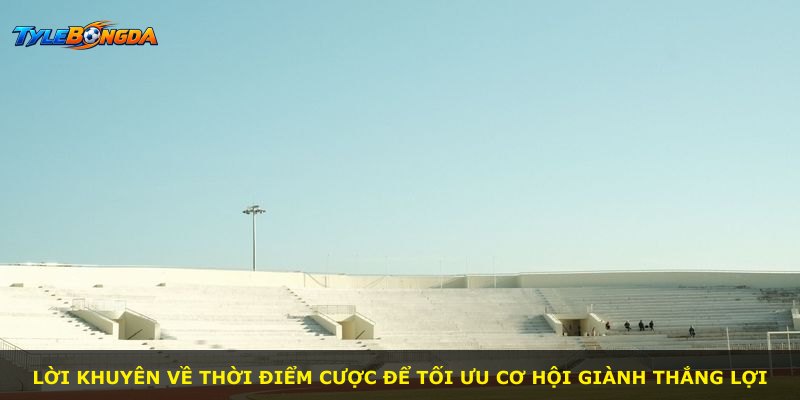 Lời khuyên về thời điểm cược để tối ưu cơ hội giành thắng lợi