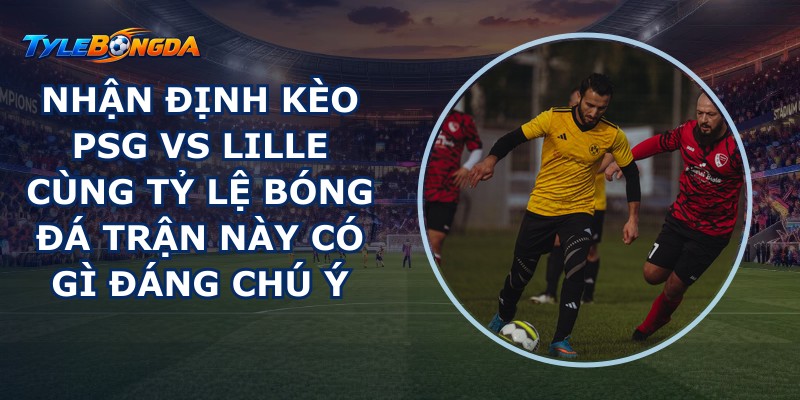 Nhận Định kèo PSG Vs Lille