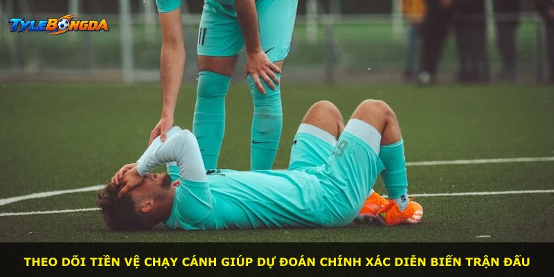 Theo dõi tiền vệ chạy cánh giúp dự đoán chính xác diễn biến trận đấu