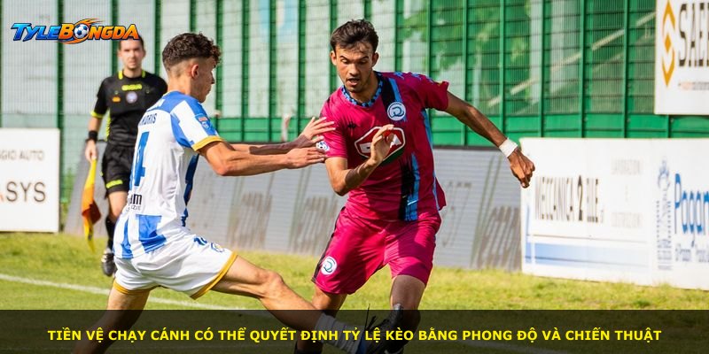 Tiền vệ chạy cánh có thể quyết định tỷ lệ kèo bằng phong độ và chiến thuật