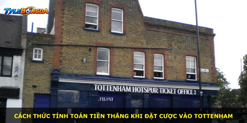 Cách thức tính toán tiền thắng khi đặt cược vào Tottenham