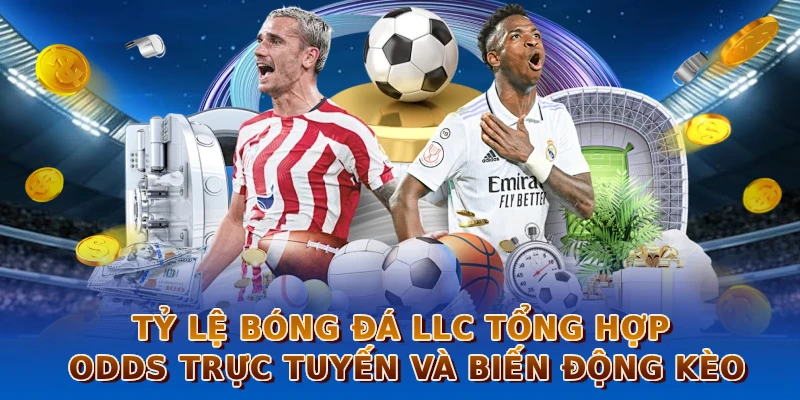 Tỷ Lệ Bóng Đá LLC tổng hợp odds trực tuyến và biến động kèo