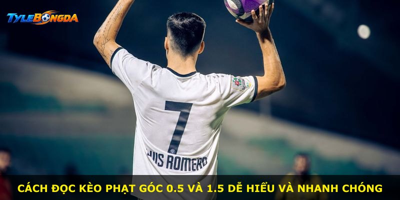 Cách đọc kèo phạt góc 0.5 và 1.5 dễ hiểu và nhanh chóng