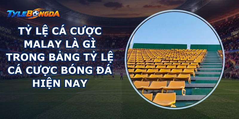 Tỷ Lệ Cá Cược Malay