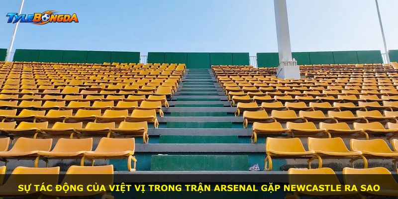Sự tác động của việt vị trong trận Arsenal gặp Newcastle ra sao